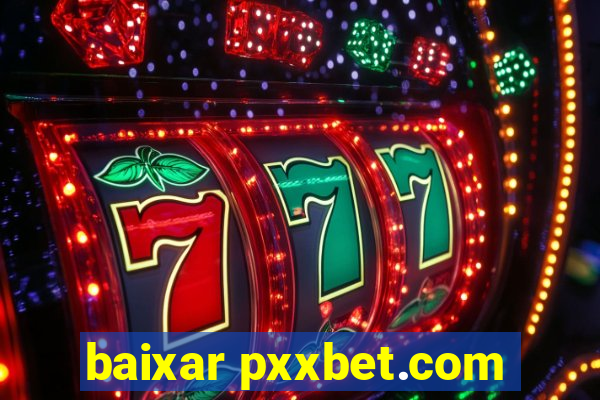 baixar pxxbet.com